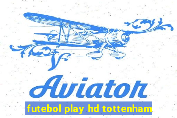 futebol play hd tottenham